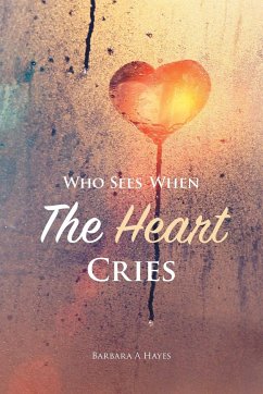 Who Sees When The Heart Cries - Hayes, Barbara A
