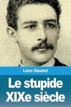 Le stupide XIXe siècle - Daudet, Léon