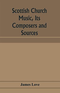 Scottish church music, its composers and sources - Love, James