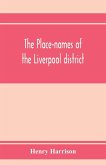 The place-names of the Liverpool district; or, The history and meaning of the local and river names of South-west Lancashire and of Wirral