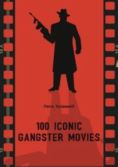 100 Iconic Gangster Movies - Toromanoff, Pierre;Toromanoff, Agata