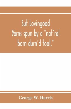 Sut Lovingood. Yarns spun by a 