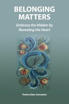 Belonging Matters: Embrace the Hidden by Revealing the Heart - Samuelsen, Thelma Eiken