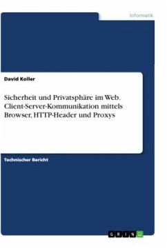 Sicherheit und Privatsphäre im Web. Client-Server-Kommunikation mittels Browser, HTTP-Header und Proxys - Koller, David