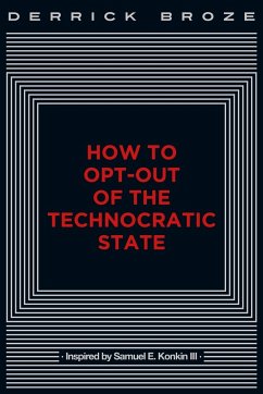 How to Opt-Out of the Technocratic State - Broze, Derrick