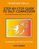 The White Wolf's Way - Step by Step Guide to Self Compassion (The White Wolf Way, #1) (eBook, ePUB) The White Wolf's Way - Step by Step Guide to Self Compassion (The White Wolf Way, #1) (eBook, ePUB)