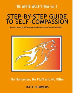 The White Wolf's Way - Step by Step Guide to Self Compassion (The White Wolf Way, #1) (eBook, ePUB) - Summers, Kate