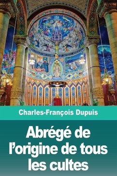 Abrégé de l'origine de tous les cultes - Dupuis, Charles-François