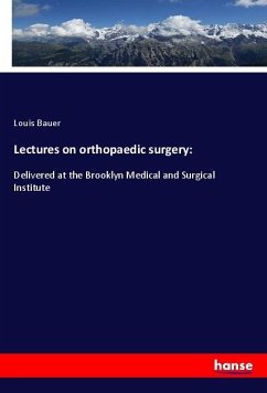 Lectures on orthopaedic surgery: - Bauer, Louis