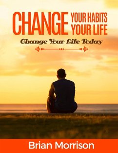 Change Your Habits, Change Your Life - Morrison, Brian