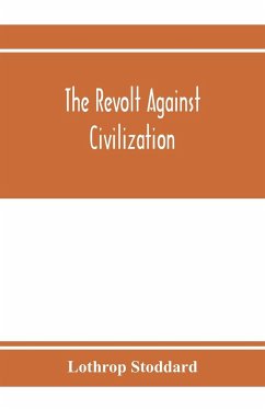 The revolt against civilization; the menace of the under man - Stoddard, Lothrop