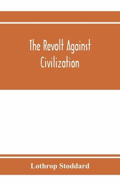 Cover The revolt against civilization; the menace of the under man