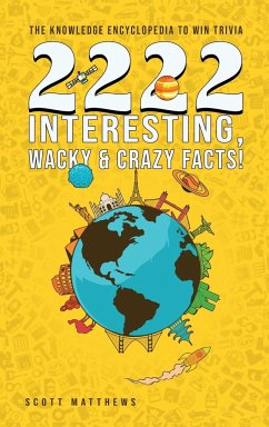 2222 Interesting, Wacky and Crazy Facts - the Knowledge Encyclopedia to Win Trivia - Matthews, Scott