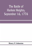 The battle of Harlem Heights, September 16, 1776; with a review of the events of the campaign