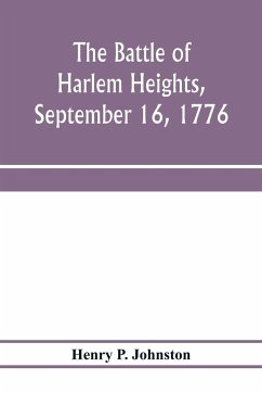 The battle of Harlem Heights, September 16, 1776; with a review of the events of the campaign - P. Johnston, Henry