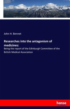 Researches into the antagonism of medicines: - Bennet, John H.