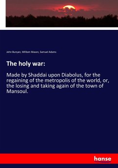 The holy war: - Bunyan, John;Mason, William;Adams, Samuel