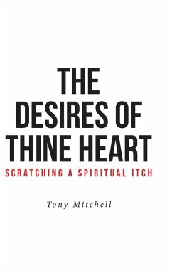 The Desires of Thine Heart-Scratching a Spiritual Itch - Mitchell, Tony
