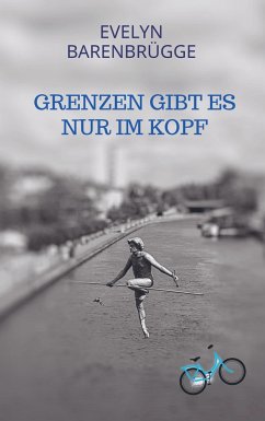 Grenzen gibt es nur im Kopf - Barenbrügge, Evelyn