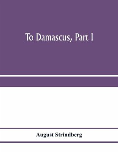 To Damascus, part I - Strindberg, August