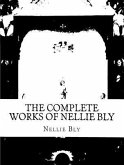 The Complete Works of Nellie Bly (eBook, ePUB)
