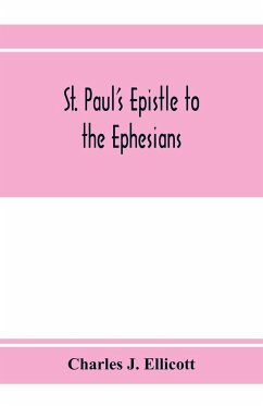 St. Paul's epistle to the Ephesians - J. Ellicott, Charles