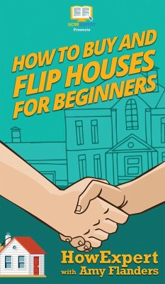 How To Buy and Flip Houses For Beginners - Howexpert; Flanders, Amy