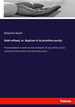 Gold refined, or, Baptism in its primitive purity:
