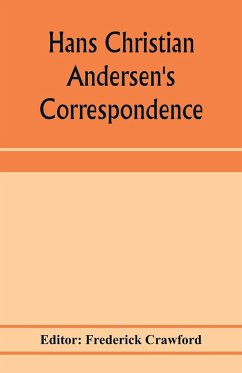 Hans Christian Andersen's correspondence with the late Grand-Duke of Saxe-Weimar, C. Dickens, etc
