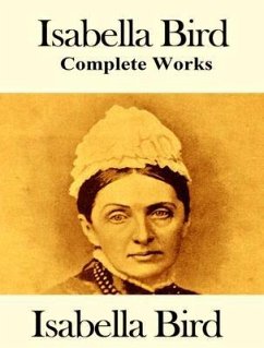 The Complete Works of Isabella Bird (eBook, ePUB) - Bird, Isabella