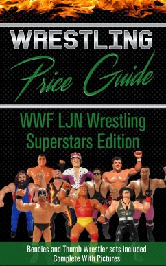 Wrestling Price Guide WWF LJN Wrestling Superstars Edition: With Bendies and Thumb Wrestler Sets Included (eBook, ePUB) - Guides, Wrestling Price