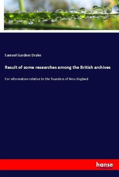 Result of some researches among the British archives - Drake, Samuel Gardner