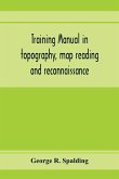 Training manual in topography, map reading and reconnaissance