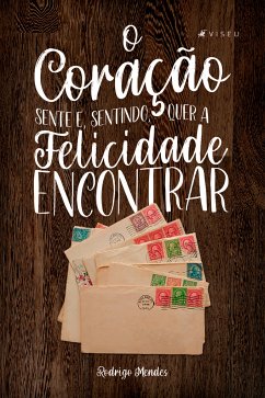 O coração sente e, sentindo, quer a felicidade encontrar (eBook, ePUB) - Mendes, Rodrigo