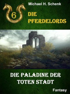 Die Pferdelords 06 - Die Paladine der toten Stadt (eBook, ePUB) - Schenk, Michael