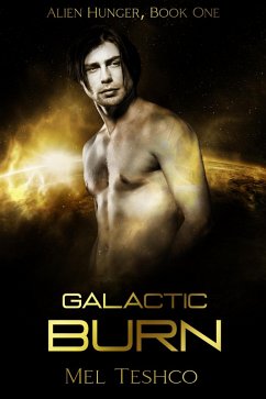 Galactic Burn: A Scifi Alien Romance (Alien Hunger, #1) (eBook, ePUB) - Teshco, Mel