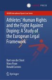 Athletes’ Human Rights and the Fight Against Doping: A Study of the European Legal Framework (eBook, PDF)