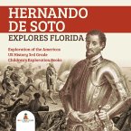 Hernando de Soto Explores Florida   Exploration of the Americas   US History 3rd Grade   Children's Exploration Books (eBook, ePUB)