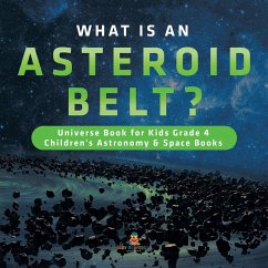 Cover What is an Asteroid Belt?   Universe Book for Kids Grade 4   Children's Astronomy & Space Books (eBook, ePUB)