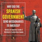 Why Did the Spanish Government Send Missionaries to America?   History of America Grade 3   Children's Exploration Books (eBook, ePUB)