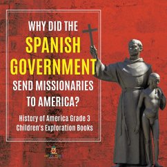 Why Did the Spanish Government Send Missionaries to America?   History of America Grade 3   Children's Exploration Books (eBook, ePUB) - Baby