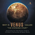 Why is Venus Called &quote;The Evening Star?&quote;   Astronomy for Kids Books Grade 4   Children's Astronomy & Space Books (eBook, ePUB)