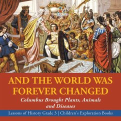 And the World Was Forever Changed : Columbus Brought Plants, Animals and Diseases   Lessons of History Grade 3   Children's Exploration Books (eBook, ePUB) - Baby