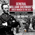 General William Sherman's Great March to the Sea   American Civil War Books   Biography 5th Grade   Children's Biographies (eBook, ePUB)