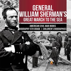 General William Sherman's Great March to the Sea   American Civil War Books   Biography 5th Grade   Children's Biographies (eBook, ePUB) - Lives, Dissected