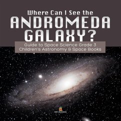 Cover Where Can I See the Andromeda Galaxy? Guide to Space Science Grade 3     Children's Astronomy & Space Books (eBook, ePUB)