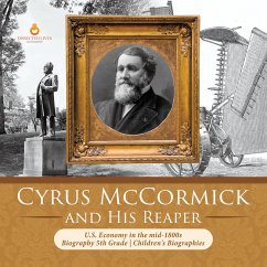 Cyrus McCormick and His Reaper   U.S. Economy in the mid-1800s   Biography 5th Grade   Children's Biographies (eBook, ePUB) - Lives, Dissected