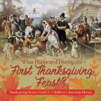 What Happened During the First Thanksgiving Feast?   Thanksgiving Stories Grade 3   Children's American History (eBook, ePUB)