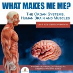 What Makes Me Me? The Organ Systems, Human Brain and Muscles (plus Body Senses Experiments!)   Anatomy and Physiology Grades 4-5   Children's Anatomy Books (eBook, ePUB)