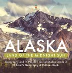Alaska : Land of the Midnight Sun   Geography and Its People   Social Studies Grade 3   Children's Geography & Cultures Books (eBook, ePUB)